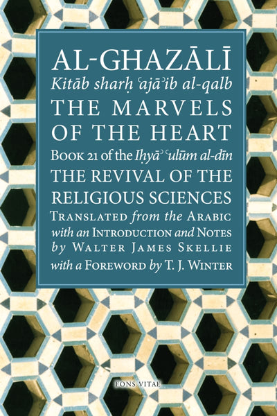 Al-Ghazali: The Marvels of the Heart - Science of the Spirit - Islamic Books - Fons Vitae