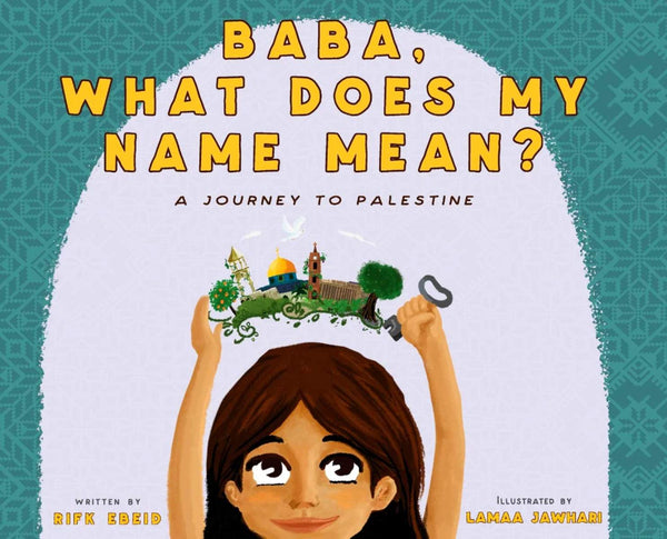 Baba What Does My Name Mean?: A Journey to Palestine - Hardcover - Rifk  Ebeid