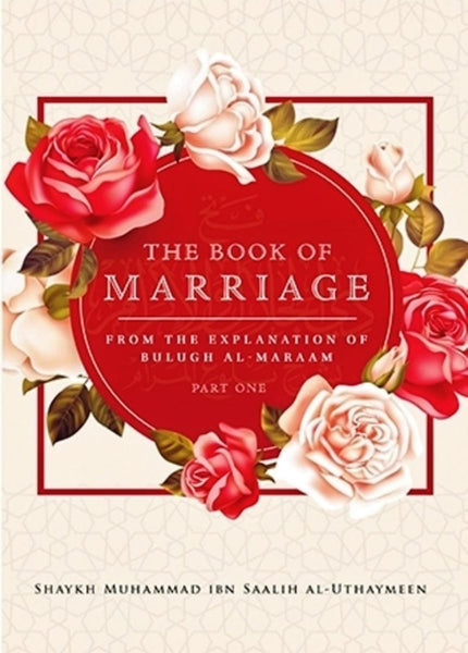 The Book Of Marriage From The Explanation Of Bulugh Al-Maraam (Part One) - Islamic Books - Maktabatul-Irshad Publications