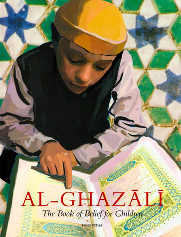 Al-Ghazali: The Book of Belief for Children - Children’s Books - Fons Vitae