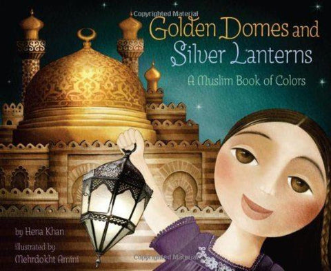 Golden Domes and Silver Lanterns - Hardcover - Childrens Books - Hena Khan