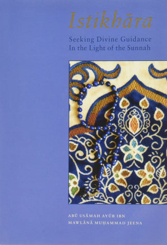 Istikhara : Seeking Divine Guidance In The Light Of The Sunnah - Islamic Books - Turath Publishing