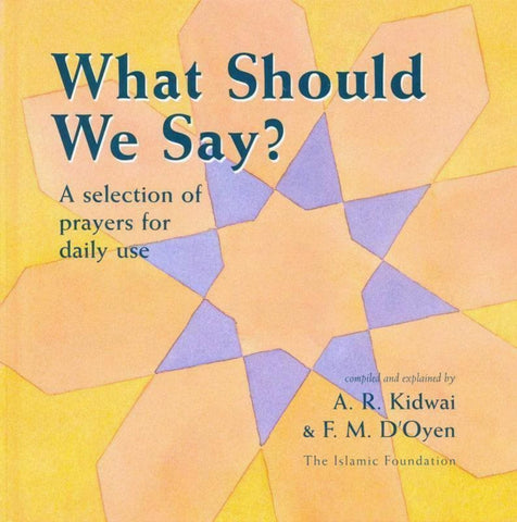 What Should We Say A Selection Of Prayers For Daily Use - Childrens Books - The Islamic Foundation