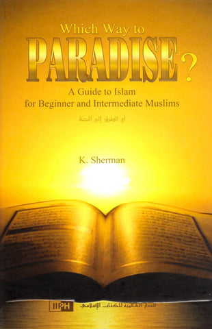 Which Way to Paradise?: A Guide to Islam for Beginner and Intermediate Muslims - Islamic Books - IIPH