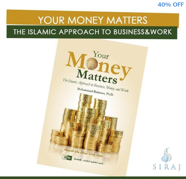 Your Money Matters: The Islamic Approach to Business Money And Work - Hardcover - Islamic Books - IIPH
