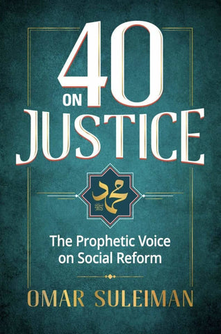 40 on Justice: The Prophetic Voice on Social Reform - Paperback - Islamic Books - Kube Publishing