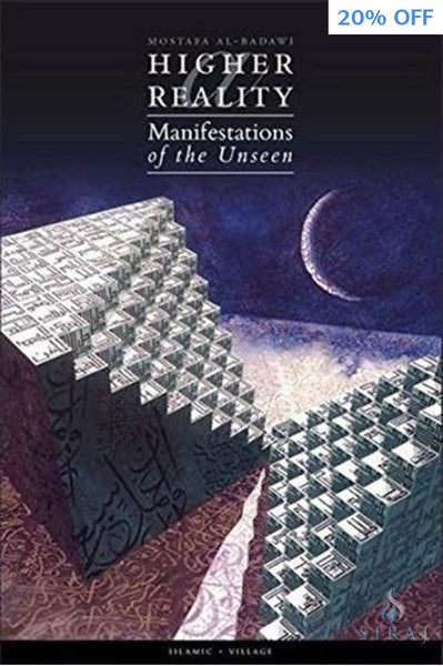A Higher Reality: Manifestations Of The Unseen - Islamic Books - Islamic Village