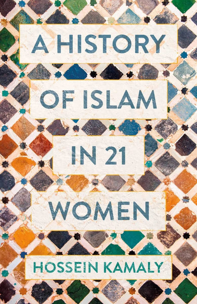 A History Of Islam In 21 Women - Hardcover - Islamic Books - Hossein Kamaly