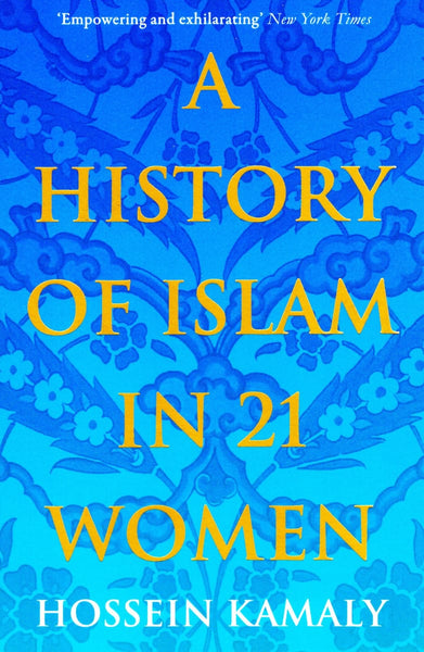 A History Of Islam In 21 Women - Paperback - Islamic Books - Hossein Kamaly