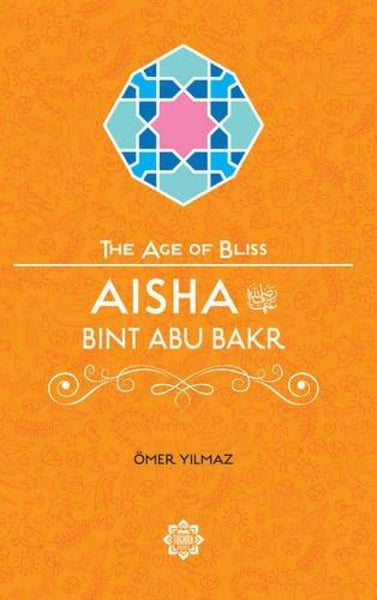 Aisha Bint Abu Bakr (The Age Of Bliss Series) - Childrens Books - Tughra Books