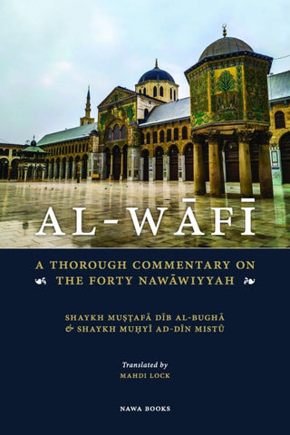 Al-Wafi: A Thorough Commentary of the Forty Nawawiyyah - Islamic Books - Nawa Books