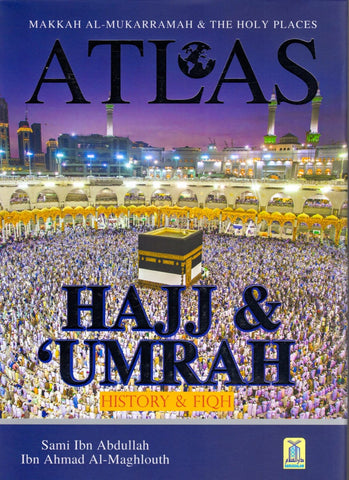 Atlas of Hajj & Umrah: History and Fiqh - Hardcover - Islamic Books - Dar-us-Salam Publishers