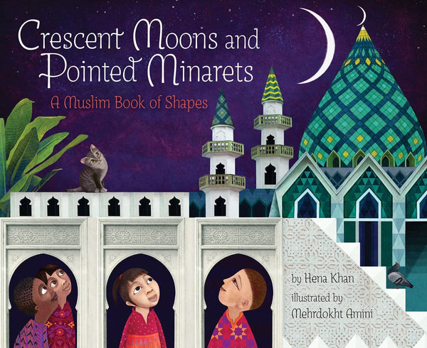 Crescent Moons and Pointed Minarets: A Muslim Book of Shapes - Childrens Books - Hena Khan