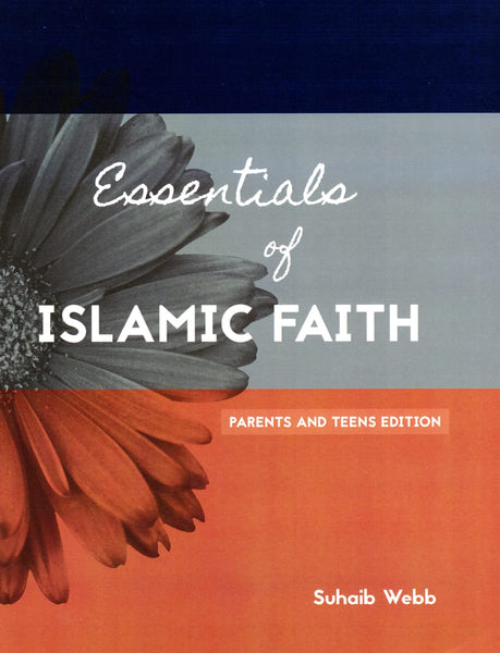Essentials of Islamic Faith: For Parents and Teens - SWISS Series Volume 1 - Islamic Books - Suhaib Webb