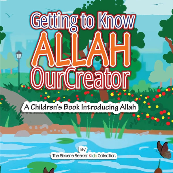 Getting to know Allah Our Creator: A Children’s Book Introducing Allah - Children’s Books - The Sincere Seeker