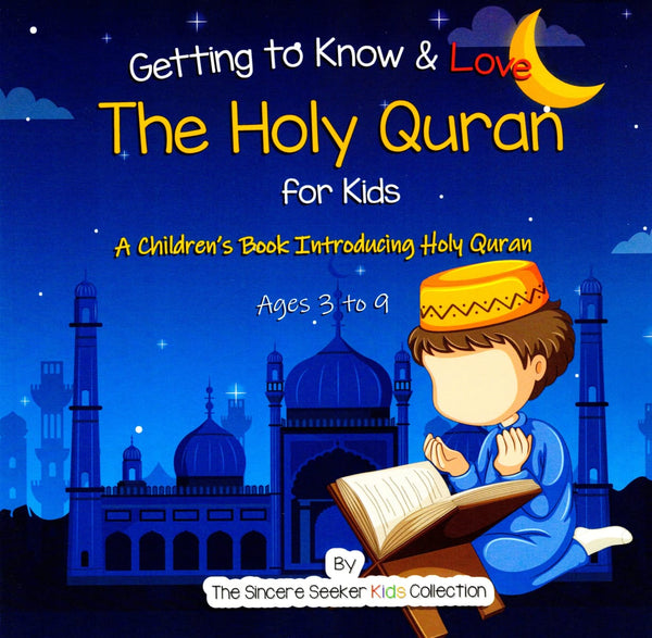 Getting to Know & Love the Holy Quran: A Children’s Book Introducing the Holy Quran - Children’s Books - The Sincere Seeker