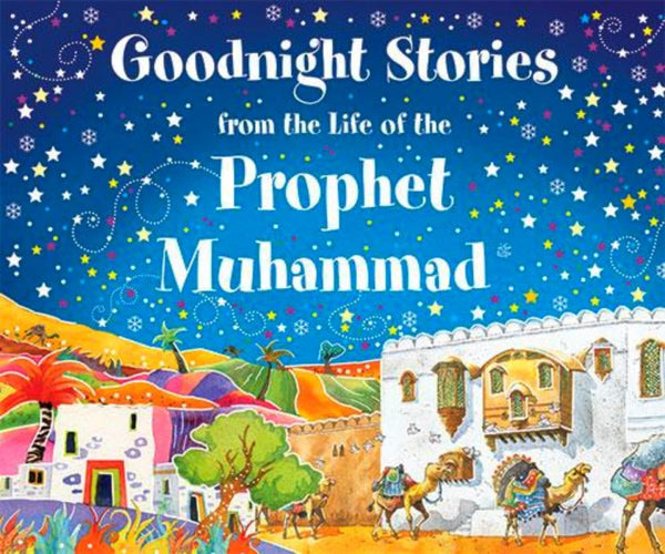 Goodnight Stories From The Life Of The Prophet Muhammad (Hardcover) - Childrens Books - Goodword Books