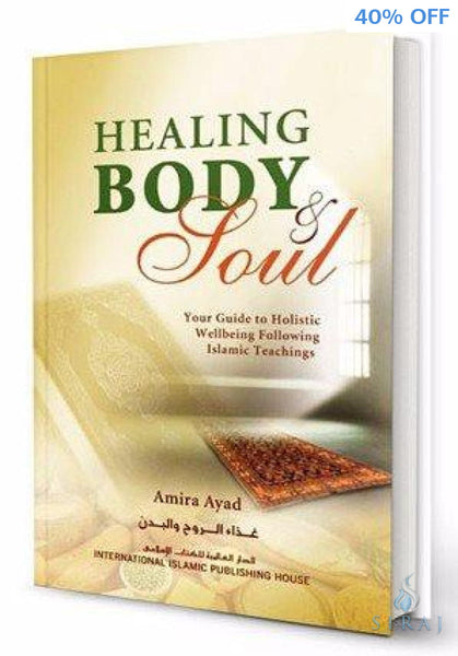 Healing Body & Soul: Your Guide to Holistic Wellbeing Following Islamic Teachings - Islamic Books - IIPH