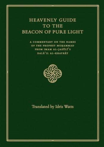 Heavenly Guide To The Beacon Of Pure Light: A Commentary On Names Of The Prophet Muhammad - Islamic Books - Abu Zahra Press