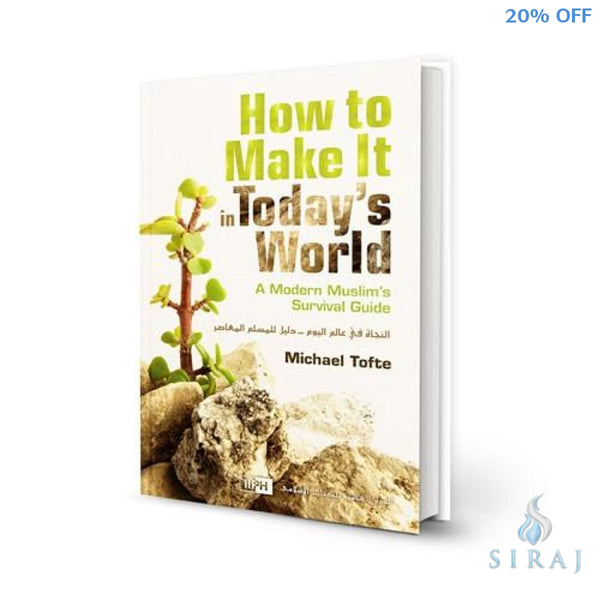How To Make It In Todays World: A Modern Muslims Survival Guide - Islamic Books - IIPH