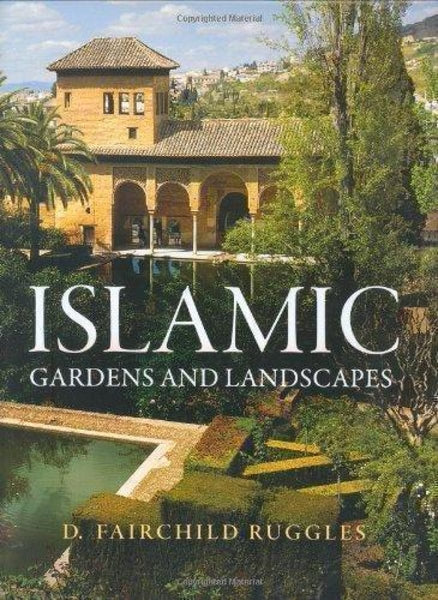 Islamic Gardens and Landscapes - Islamic Books - University of Pennsylvania Press