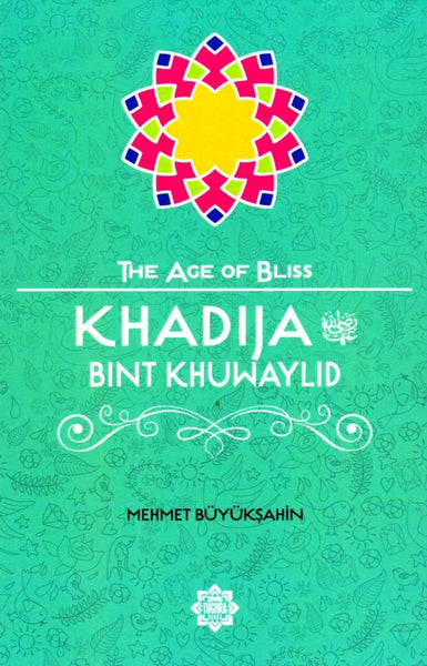 Khadija Bint Khuwaylid (The Age Of Bliss Series) - Children’s Books - Tughra Books