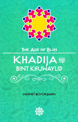 Khadija Bint Khuwaylid (The Age Of Bliss Series) - Children’s Books - Tughra Books