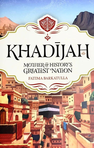 Khadijah: Mother of Historys Greatest Nation - Childrens Books - Learning Roots