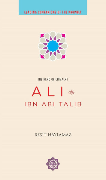 Leading Companions Of The Prophet: Ali Ibn Abi Talib - Children’s Books - Tughra Books