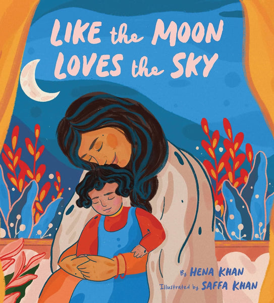 Like the Moon Loves the Sky - Childrens Books - Hena Khan