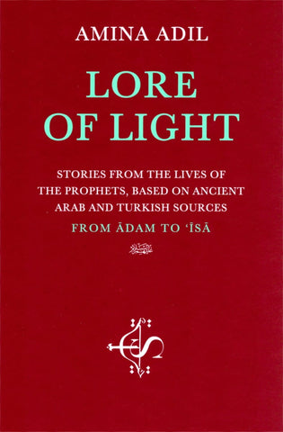 Lore of Light: Stories from the Lives of the Prophets from Adam to Isa (Jesus) - Islamic Books - Spohr Publishers