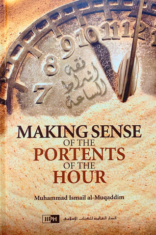 Making Sense Of The Portents Of The Hour - Islamic Books - IIPH