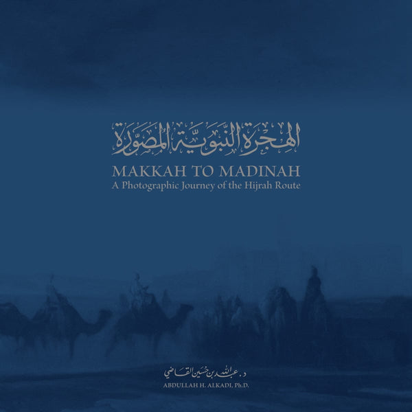 Makkah to Madinah: A Photographic Journey of the Hijrah Route - Islamic Books - Sandala