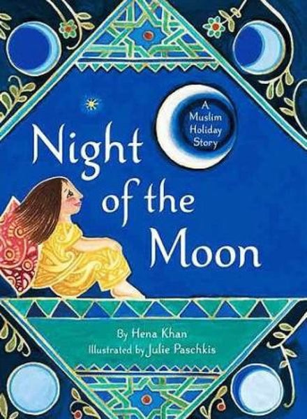 Night of the Moon: A Muslim Holiday Story - Hardcover - Childrens Books - Hena Khan