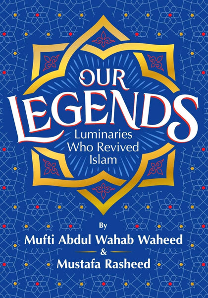 Our Legends: Luminaries Who Revived Islam - Islamic Books - Kube Publishing