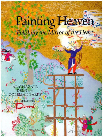 Painting Heaven: Polishing the Mirror of the Heart - Islamic Books - Fons Vitae