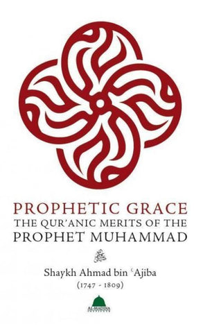 Prophetic Grace: The Quranic Merits of the Prophet Muhammad - Islamic Books - Al Madina Institute