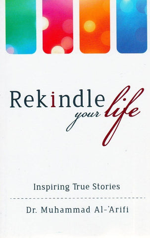 Rekindle Your Life: Inspiring True Stories - Islamic Books - Dakwah Corner Publications