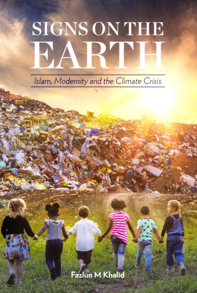 Signs on the Earth: Islam Modernity and the Climate Crisis - Paperback - Islamic Books - Kube Publishing