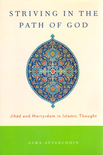 Striving in the Path of God: Jihad and Martyrdom in Islamic Thought - Islamic Books - Oxford University Press