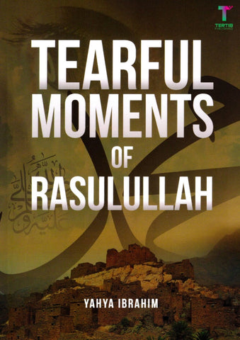 Tearful Moments of Rasulullah - Islamic Books - Tertib Publishing