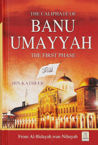 The Caliphate Of Banu Umayyah: The First Phase - Islamic Books - Dar-us-Salam Publishers