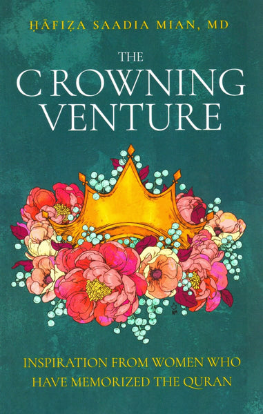 The Crowning Venture: Inspiration From Women Who Have Memorized The Quran - Islamic Books - Daybreak Press
