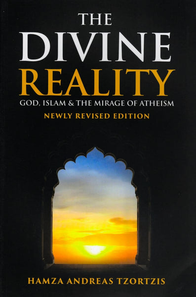 The Divine Reality: God Islam and The Mirage of Atheism (Newly Revised Edition) - Islamic Books - Hamza Tzortzis