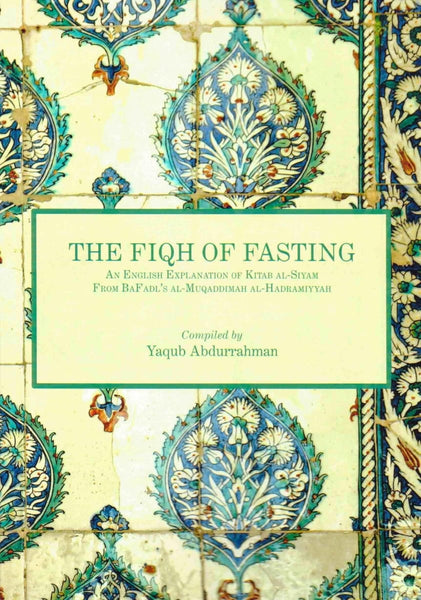 The Fiqh Of Fasting: An English Translation Of Kitab Al-Siyam - Islamic Books - Mihrab Publishing