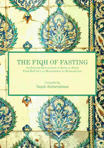 The Fiqh Of Fasting: An English Translation Of Kitab Al-Siyam - Islamic Books - Mihrab Publishing