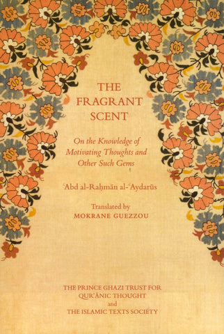 The Fragrant Scent: On the Knowledge of Motivating Thoughts and Other Such Gems - Islamic Books - Islamic Texts Society
