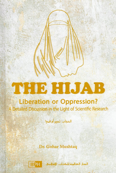 The Hijab: Liberation or Oppression? - Hardcover - Islamic Books - IIPH