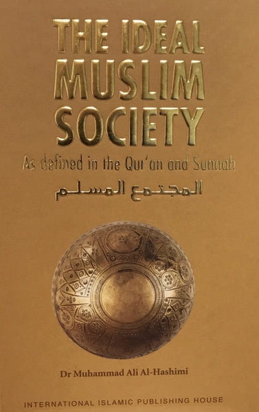 The Ideal Muslim Society : As Defined in the Quran and Sunnah - Islamic Books - IIPH