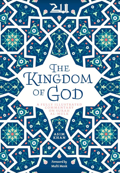 The Kingdom of God: A Fully Illustrated Commentary on Surah Al Mulk - Islamic Books - Kube Publishing